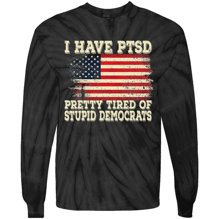 I Have PTSD Pretty Tired Of Stupid Democrats Tie-Dye Long Sleeve Shirt