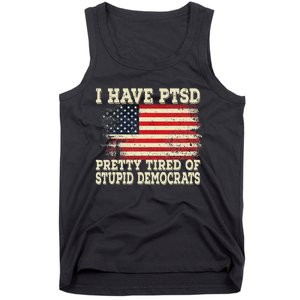 I Have PTSD Pretty Tired Of Stupid Democrats Tank Top