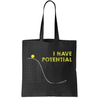 I Have Potential Science And Physics Gag Pun Tote Bag