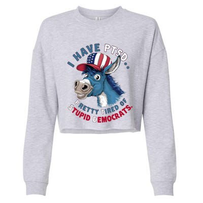 I Have Ptsd Pretty Tired Of Stupid Democrats Funny Political Gift Cropped Pullover Crew