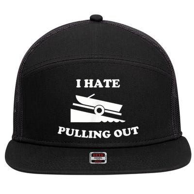 I Hate Pulling Out Fishing Boating Boat Launch Boat Ramp 7 Panel Mesh Trucker Snapback Hat