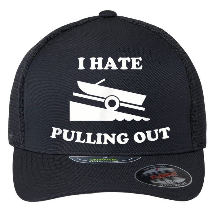 I Hate Pulling Out Fishing Boating Boat Launch Boat Ramp Flexfit Unipanel Trucker Cap
