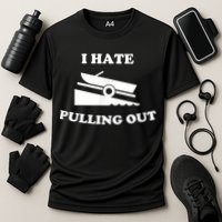 I Hate Pulling Out Fishing Boating Boat Launch Boat Ramp Performance Shirt