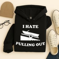I Hate Pulling Out Fishing Boating Boat Launch Boat Ramp Hoodie