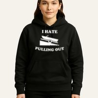 I Hate Pulling Out Fishing Boating Boat Launch Boat Ramp Hoodie