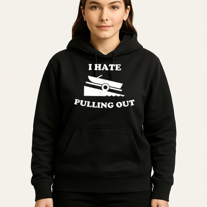 I Hate Pulling Out Fishing Boating Boat Launch Boat Ramp Hoodie