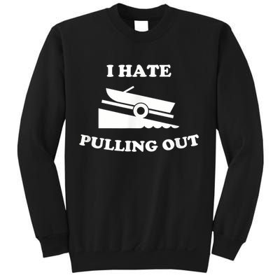 I Hate Pulling Out Fishing Boating Boat Launch Boat Ramp Sweatshirt
