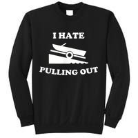 I Hate Pulling Out Fishing Boating Boat Launch Boat Ramp Sweatshirt