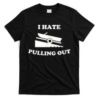 I Hate Pulling Out Fishing Boating Boat Launch Boat Ramp T-Shirt