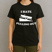 I Hate Pulling Out Fishing Boating Boat Launch Boat Ramp T-Shirt