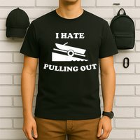 I Hate Pulling Out Fishing Boating Boat Launch Boat Ramp T-Shirt