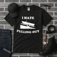 I Hate Pulling Out Fishing Boating Boat Launch Boat Ramp Tall T-Shirt