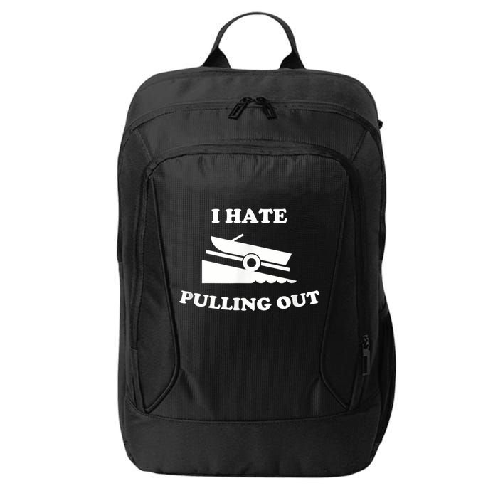 I Hate Pulling Out Fishing Boating Boat Launch Boat Ramp City Backpack