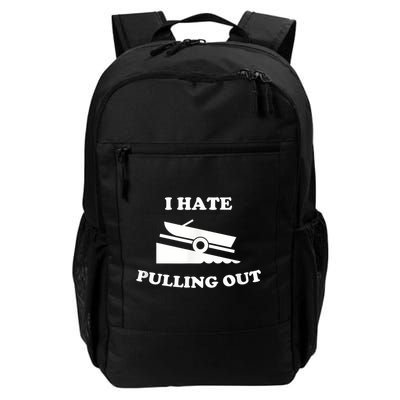 I Hate Pulling Out Fishing Boating Boat Launch Boat Ramp Backpack