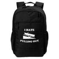 I Hate Pulling Out Fishing Boating Boat Launch Boat Ramp Backpack