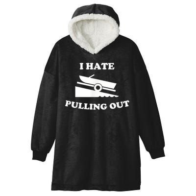 I Hate Pulling Out Fishing Boating Boat Launch Boat Ramp Hooded Wearable Blanket