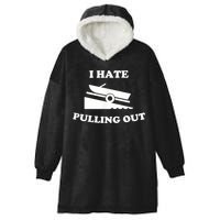 I Hate Pulling Out Fishing Boating Boat Launch Boat Ramp Hooded Wearable Blanket