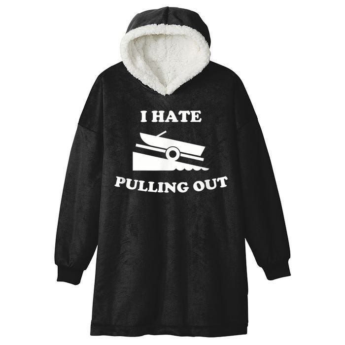 I Hate Pulling Out Fishing Boating Boat Launch Boat Ramp Hooded Wearable Blanket