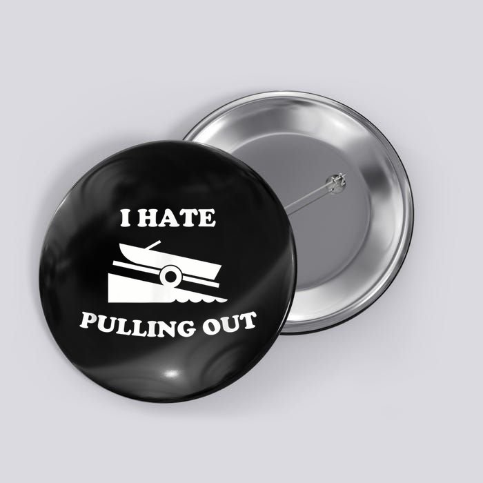 I Hate Pulling Out Fishing Boating Boat Launch Boat Ramp Button