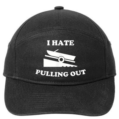 I Hate Pulling Out Fishing Boating Boat Launch Boat Ramp 7-Panel Snapback Hat