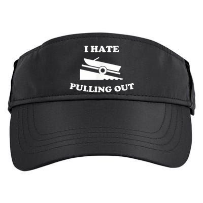 I Hate Pulling Out Fishing Boating Boat Launch Boat Ramp Adult Drive Performance Visor