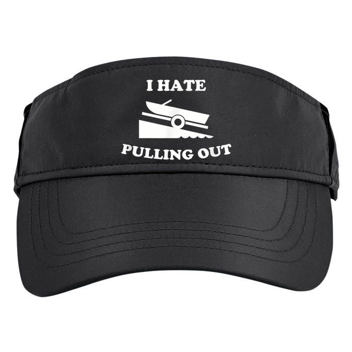 I Hate Pulling Out Fishing Boating Boat Launch Boat Ramp Adult Drive Performance Visor
