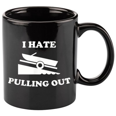 I Hate Pulling Out Fishing Boating Boat Launch Boat Ramp 11oz C Handle Ceramic Mug