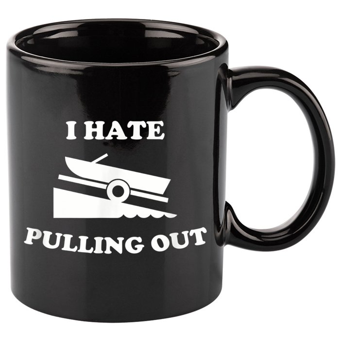 I Hate Pulling Out Fishing Boating Boat Launch Boat Ramp 11oz C Handle Ceramic Mug