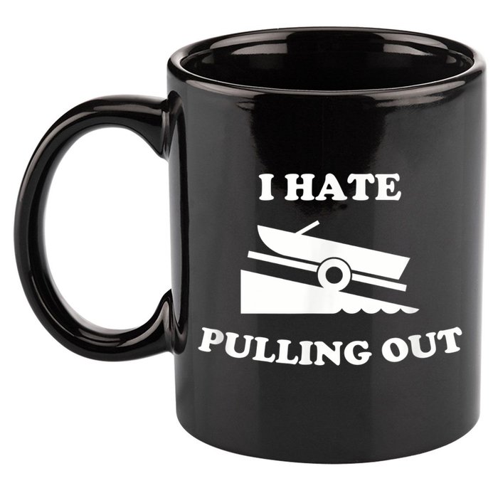 I Hate Pulling Out Fishing Boating Boat Launch Boat Ramp 11oz C Handle Ceramic Mug