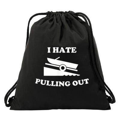 I Hate Pulling Out Fishing Boating Boat Launch Boat Ramp Drawstring Bag