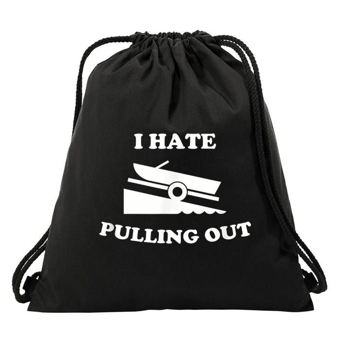 I Hate Pulling Out Fishing Boating Boat Launch Boat Ramp Drawstring Bag
