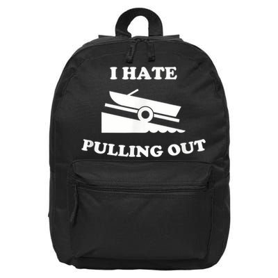 I Hate Pulling Out Fishing Boating Boat Launch Boat Ramp 16 in Basic Backpack