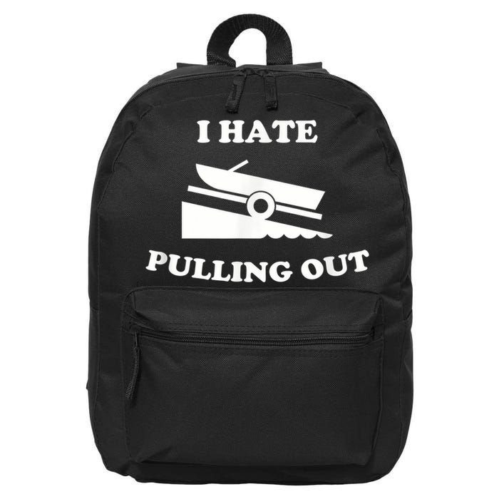 I Hate Pulling Out Fishing Boating Boat Launch Boat Ramp 16 in Basic Backpack