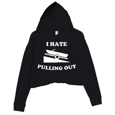 I Hate Pulling Out Fishing Boating Boat Launch Boat Ramp Crop Fleece Hoodie