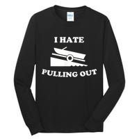 I Hate Pulling Out Fishing Boating Boat Launch Boat Ramp Tall Long Sleeve T-Shirt
