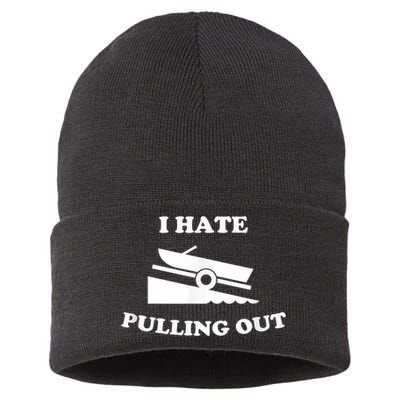 I Hate Pulling Out Fishing Boating Boat Launch Boat Ramp Sustainable Knit Beanie