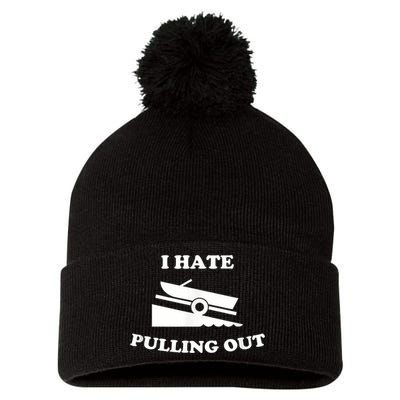 I Hate Pulling Out Fishing Boating Boat Launch Boat Ramp Pom Pom 12in Knit Beanie