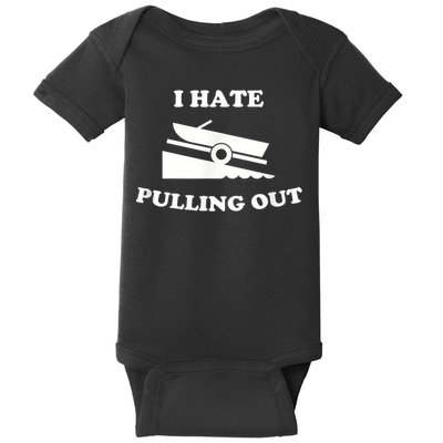 I Hate Pulling Out Fishing Boating Boat Launch Boat Ramp Baby Bodysuit