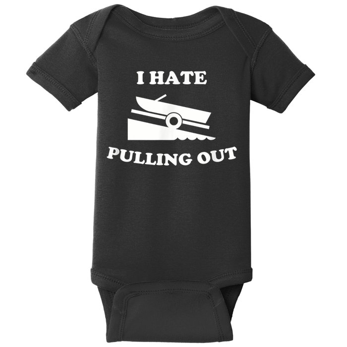 I Hate Pulling Out Fishing Boating Boat Launch Boat Ramp Baby Bodysuit
