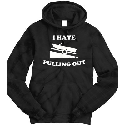 I Hate Pulling Out Fishing Boating Boat Launch Boat Ramp Tie Dye Hoodie