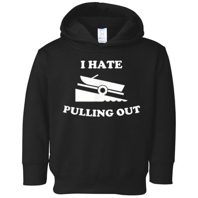 I Hate Pulling Out Fishing Boating Boat Launch Boat Ramp Toddler Hoodie