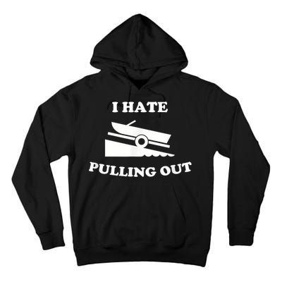 I Hate Pulling Out Fishing Boating Boat Launch Boat Ramp Tall Hoodie