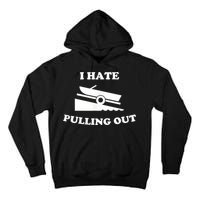 I Hate Pulling Out Fishing Boating Boat Launch Boat Ramp Tall Hoodie