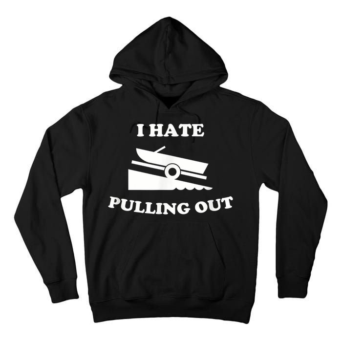 I Hate Pulling Out Fishing Boating Boat Launch Boat Ramp Tall Hoodie