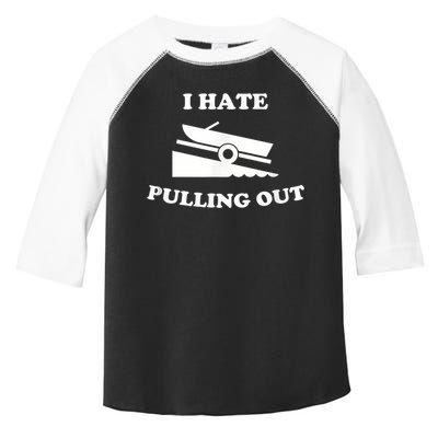 I Hate Pulling Out Fishing Boating Boat Launch Boat Ramp Toddler Fine Jersey T-Shirt