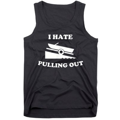 I Hate Pulling Out Fishing Boating Boat Launch Boat Ramp Tank Top