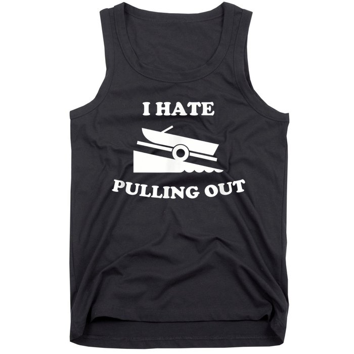 I Hate Pulling Out Fishing Boating Boat Launch Boat Ramp Tank Top