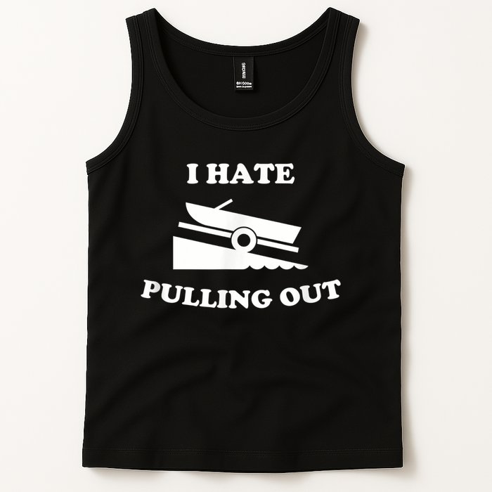I Hate Pulling Out Fishing Boating Boat Launch Boat Ramp Tank Top