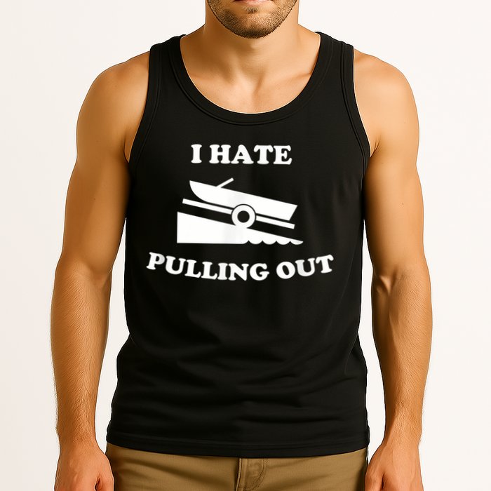 I Hate Pulling Out Fishing Boating Boat Launch Boat Ramp Tank Top