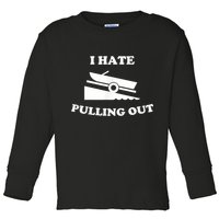 I Hate Pulling Out Fishing Boating Boat Launch Boat Ramp Toddler Long Sleeve Shirt